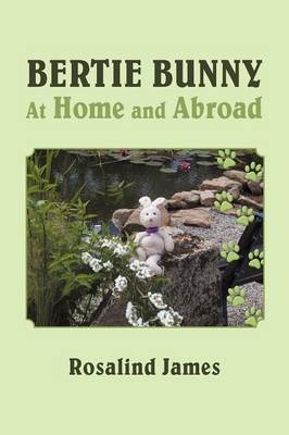 Bertie Bunny at Home and Abroad - Rosalind James