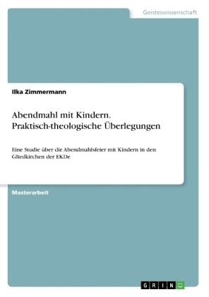 Abendmahl mit Kindern. Praktisch-theologische Ãberlegungen
