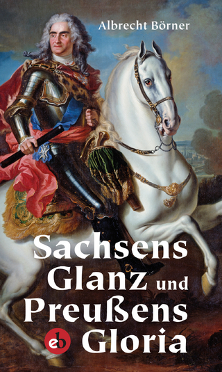 Sachsens Glanz und Preußens Gloria