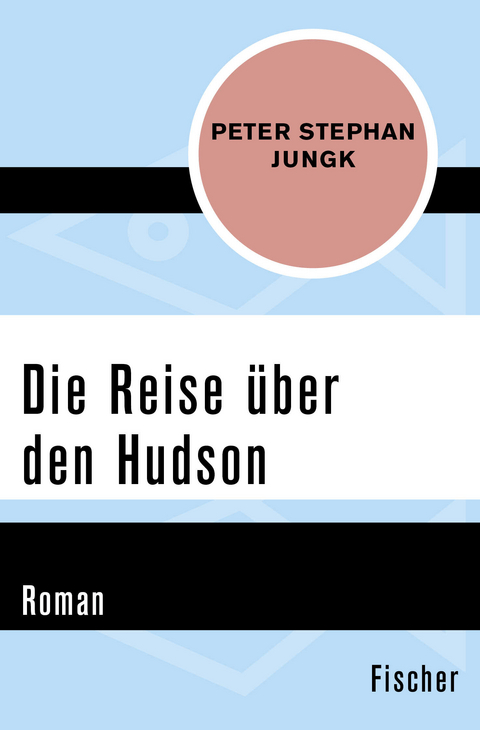 Die Reise &uuml;ber den Hudson - Peter Stephan Jungk