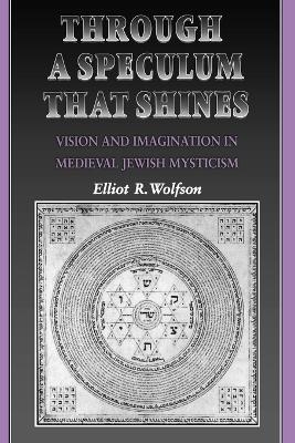 Through a Speculum That Shines - Elliot R. Wolfson