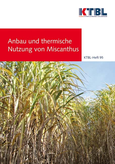 Anbau und thermische Nutzung von Miscanthus - Felipe Ruiz Lorbacher, Maendy Fritz, Kerstin Stolzenburg, Klaus Mastel