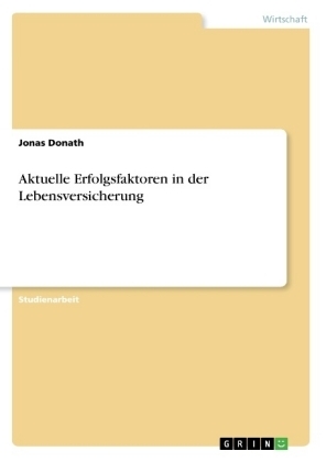 Aktuelle Erfolgsfaktoren in der Lebensversicherung - Jonas Donath