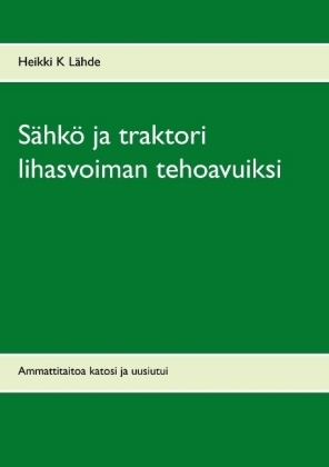 S&auml;hk&ouml; ja traktori lihasvoiman tehoavuiksi - Heikki K L&auml;hde