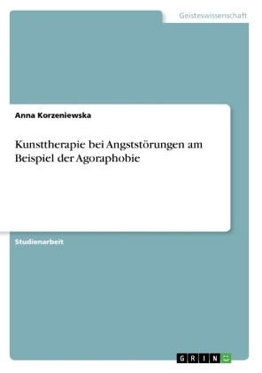 Kunsttherapie bei Angststörungen am Beispiel der Agoraphobie