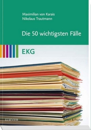 Die 50 wichtigsten F&auml;lle EKG -  Elsevier Gmbh