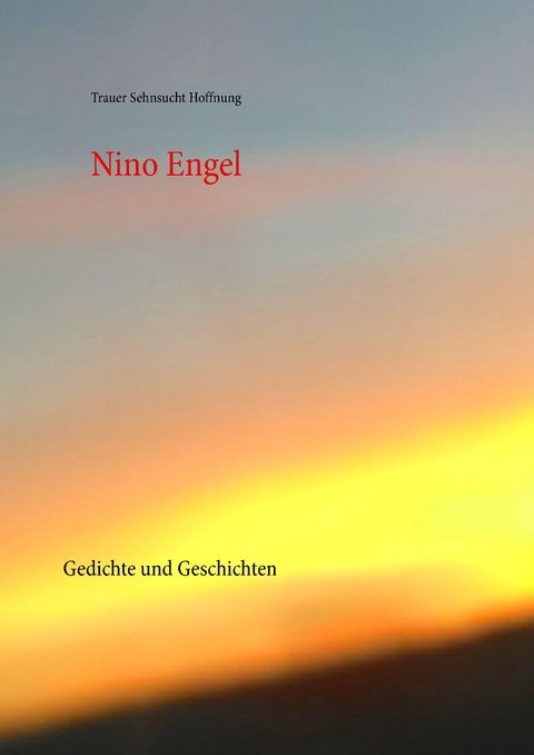 Trauer Sehnsucht Hoffnung - Nino Engel
