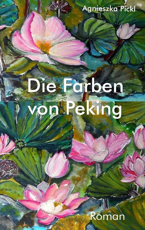 Die Farben von Peking - Agnieszka Pickl