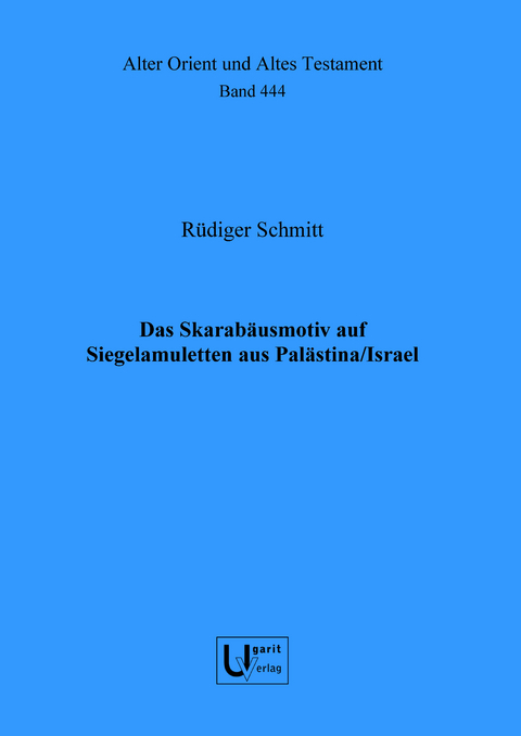 Das Skarab&auml;usmotiv auf Siegelamuletten aus Pal&auml;stina/Israel - R&uuml;diger Schmitt