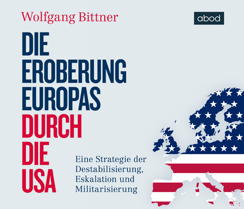 Die Eroberung Europas durch die USA - Wolfgang Bittner