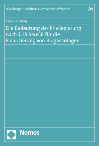 Die Bedeutung der Privilegierung nach § 35 BauGB für die Finanzierung von Biogasanlagen