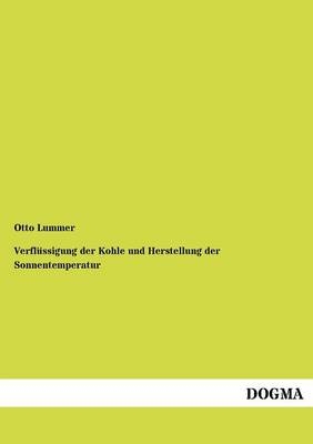Verfl&Atilde;&frac14;ssigung der Kohle und Herstellung der Sonnentemperatur - Otto Lummer