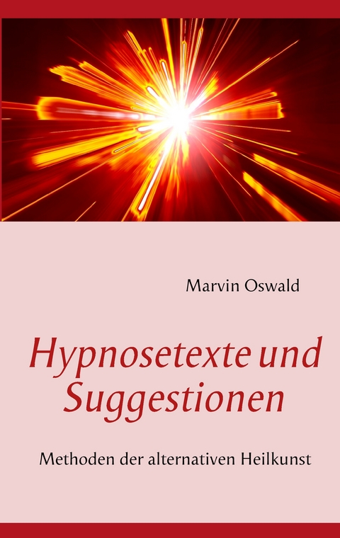Hypnosetexte und Suggestionen - Marvin Oswald