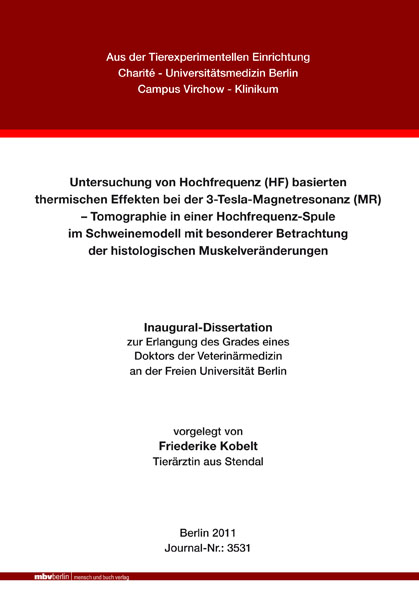 Untersuchung von Hochfrequenz (HF) basierten thermischen Effekten bei der 3-Tesla-Magnetresonanz (MR) &ndash; Tomographie in einer Hochfrequenz-Spule im Schweinemodell mit besonderer Betrachtung der histologischen Muskelver&auml;nderungen - Friederike Kobelt