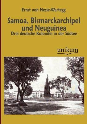 Samoa, Bismarckarchipel und Neuguinea