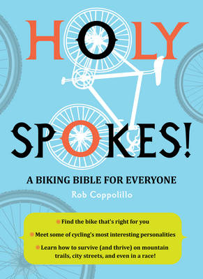 Holy Spokes!: A Biking Bible for Everyone - Rob Coppolillo