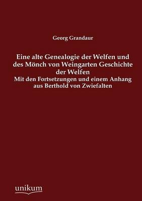 Eine alte Genealogie der Welfen und des M&Atilde;&para;nch von Weingarten Geschichte der Welfen - Georg Grandaur