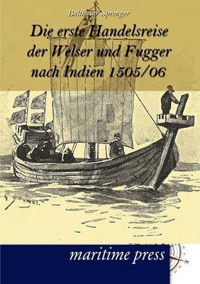 Die erste Handelsreise der Welser und Fugger nach Indien 1505/06 - Balthasar Sprenger