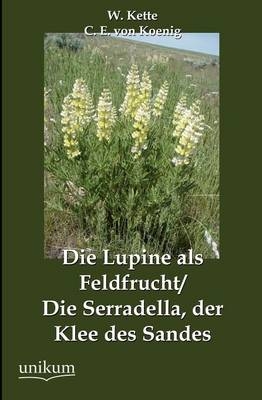 Die Lupine als Feldfrucht / Die Serradella, der Klee des Sandes