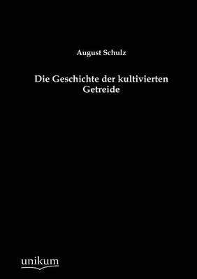 Die Geschichte der kultivierten Getreide - August Schulz