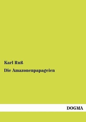 Die Amazonenpapageien - Karl RuÃ