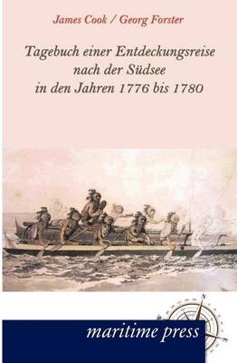 Tagebuch einer Entdeckungsreise nach der S&uuml;dsee in den Jahren 1776 bis 1780 - James Cook, Georg Forster
