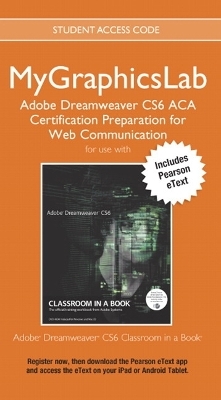 MyLab Graphics ACA Cert Prep Course DW CS6 Access Card with Pearson eText - . Peachpit Press