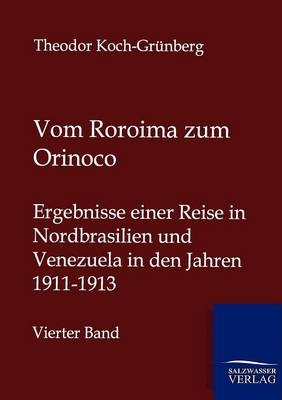 Vom Roroima zum Orinoco - Theodor Koch-Gr&uuml;nberg