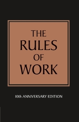 The Rules of Work: 10th Anniversary Edition - Richard Templar
