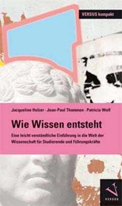 Wie Wissen entsteht - Jacqueline Holzer, Jean-Paul Thommen, Patricia Wolf