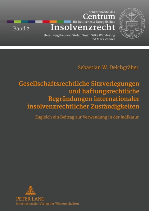 Gesellschaftsrechtliche Sitzverlegungen und haftungsrechtliche Begr&uuml;ndungen internationaler insolvenzrechtlicher Zust&auml;ndigkeiten - Sebastian Deichgr&auml;ber