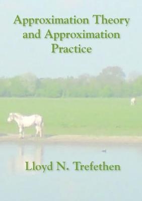 Approximation Theory and Approximation Practice - Lloyd N. Trefethen