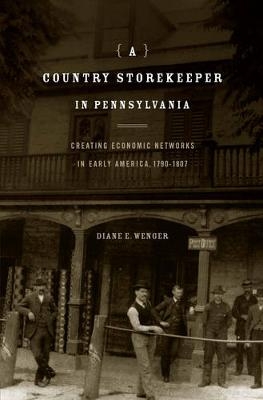 A Country Storekeeper in Pennsylvania - Diane E. Wenger