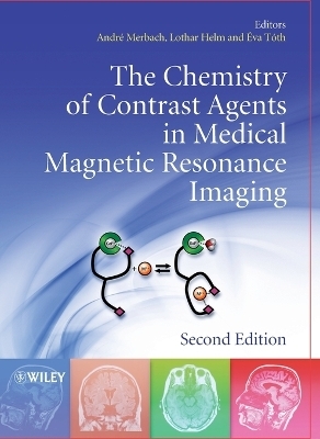 The Chemistry of Contrast Agents in Medical Magnetic Resonance Imaging - Andre S. Merbach, Lothar Helm, &Eacute;va T&oacute;th