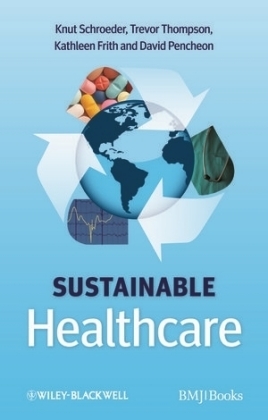 Sustainable Healthcare - Knut Schroeder, Trevor Thompson, Kathleen Frith, David Pencheon