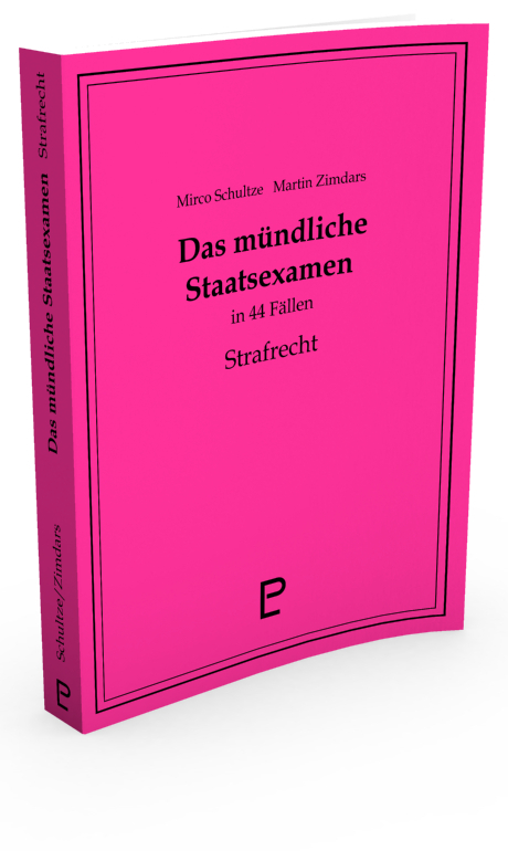 Das m&uuml;ndliche Staatsexamen in 44 F&auml;llen - Strafrecht - Mirco Schultze, Martin Zimdars