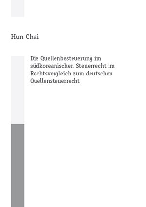 Die Quellenbesteuerung im s&uuml;dkoreanischen Steuerrecht im Rechtsvergleich zum deutschen Quellensteuerrecht - Hun Chai