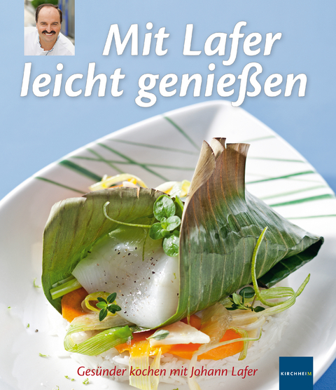 Mit Lafer leicht genie&szlig;en - Johann Lafer