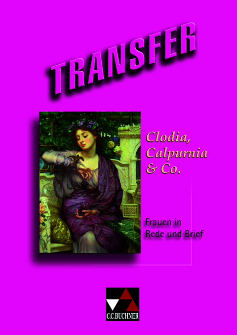 Transfer. Die Lateinlekt&uuml;re / Clodia, Calpurnia & Co. - Susanne Bohm