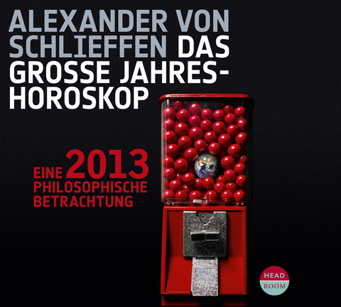 2013. Das gro&szlig;e Jahreshoroskop - Alexander von Schlieffen