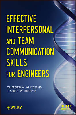 Effective Interpersonal and Team Communication Skills for Engineers - Clifford Whitcomb, Leslie E. Whitcomb