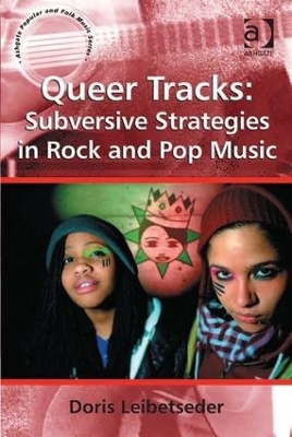 Queer Tracks: Subversive Strategies in Rock and Pop Music - Doris Leibetseder
