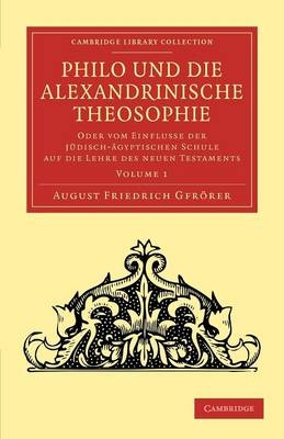 Philo und die Alexandrinische Theosophie - August Friedrich Gfr&ouml;rer