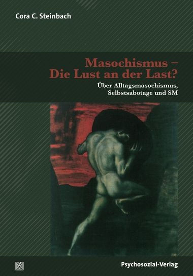 Masochismus &ndash; Die Lust an der Last? - Cora C. Steinbach