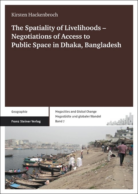 The Spatiality of Livelihoods &ndash; Negotiations of Access to Public Space in Dhaka, Bangladesh - Kirsten Hackenbroch