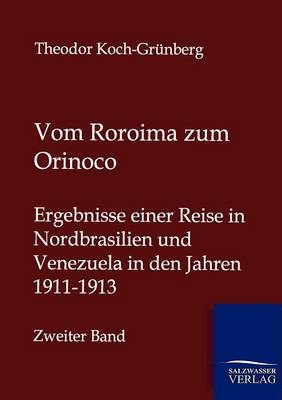 Vom Roroima zum Orinoco - Theodor Koch-Gr&uuml;nberg