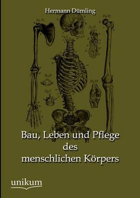Bau, Leben und Pflege des menschlichen K&ouml;rpers - Hermann D&uuml;mling