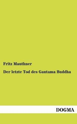 Der letzte Tod des Gautama Buddha - Fritz Mauthner