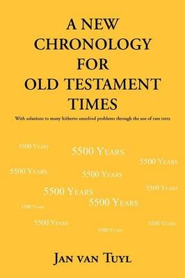A New Chronology for Old Testament Times - Jan van Tuyl