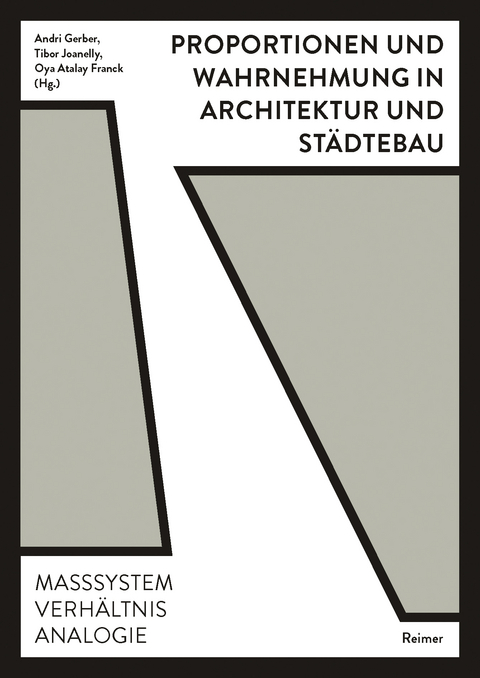 Proportionen und Wahrnehmung in Architektur und St&auml;dtebau - Benjamin Dillenburger, Fabienne Hoelzel, Philippe Koch, Oliver L&uuml;tjens, Peter M&auml;rkli, Martin Neukom, Werner Oechslin, Thomas Padmanabhan, Isabella Pasqualini, Philippe Rahm, Rainer Sch&uuml;tzeichel, Jonathan Sergison, Martin Tschanz